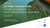 JTC-SGBC Seminar 2026: Circular Strategies for a Future-Ready Built Environment